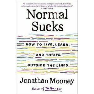 Normal Sucks: How to Live, Learn, and Thrive, Outside the Lines, Paperback - Jonathan Mooney imagine