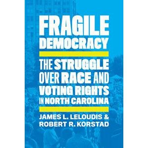 Fragile Democracy: The Struggle Over Race and Voting Rights in North Carolina, Paperback - James L. Leloudis imagine