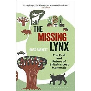 Missing Lynx. The Past and Future of Britain's Lost Mammals, Paperback - Ross Barnett imagine