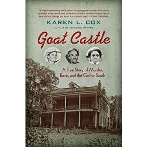 Goat Castle: A True Story of Murder, Race, and the Gothic South, Paperback - Karen L. Cox imagine