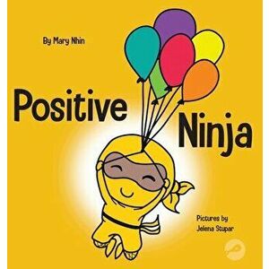Positive Ninja: A Children's Book About Mindfulness and Managing Negative Emotions and Feelings, Hardcover - Mary Nhin imagine