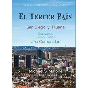 El Tercer Pais: San Diego Y Tijuana DOS Países, DOS Ciudades, Una Comunidad, Hardcover - Michael S. Malone imagine