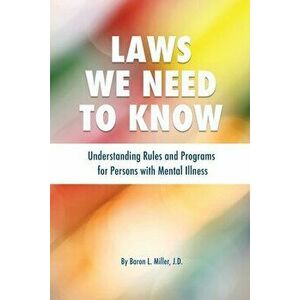 Laws We Need To Know: Understanding Rules and Programs for Persons with Mental Illness, Paperback - Baron L. Miller imagine