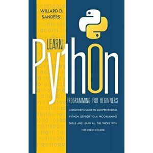 Learn Python Programming for Beginners: a beginner's guide comprehending python.Develop your programming skills and learn all the tricks with this cra imagine