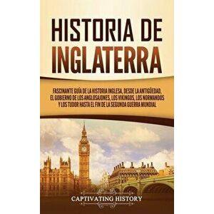 Historia de Inglaterra: Fascinante Guía de la Historia Inglesa, desde la Antigüedad, el Gobierno de los Anglosajones, los Vikingos, los Norman - Capti imagine