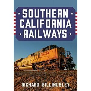 Southern California Railways, Paperback - Richard Billingsley imagine