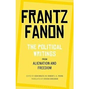 The Political Writings from Alienation and Freedom, Paperback - Frantz Fanon imagine