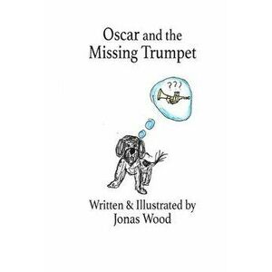 Oscar and the Missing Trumpet, Paperback - Jonas Wood imagine