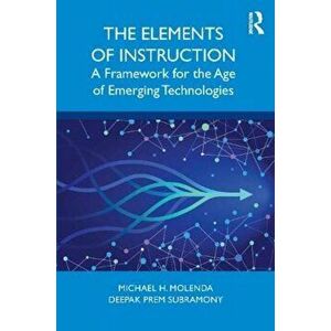 Elements of Instruction. A Framework for the Age of Emerging Technologies, Paperback - Deepak Prem Subramony imagine