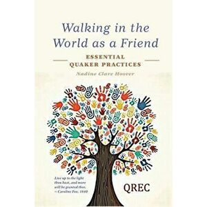 Walking in the World as a Friend: Essential Quaker Practices, Paperback - Nadine Clare Hoover imagine