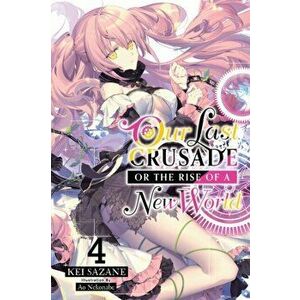 Our Last Crusade or the Rise of a New World, Vol. 4 (light novel), Paperback - Kei Sazane imagine