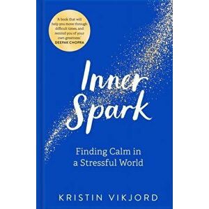 Inner Spark. Finding Calm in a Stressful World, Hardback - Kristin Vikjord imagine