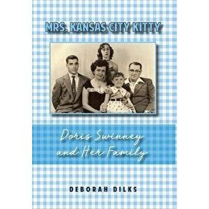 Mrs. Kansas City Kitty: Doris Swinney and Her Family, Hardcover - Deborah Dilks imagine