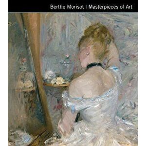 Berthe Morisot Masterpieces of Art, Hardback - Ann Kay imagine