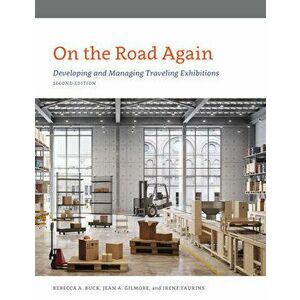 On the Road Again: Developing and Managing Traveling Exhibitions, Paperback - Rebecca Buck imagine