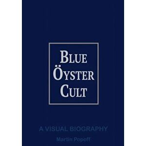 Blue Oyster Cult A Visual Biography, Hardback - Martin Popoff imagine