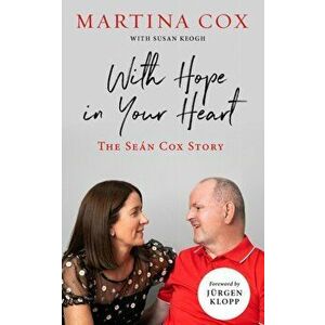 With Hope in Your Heart. The Sean Cox Story, Paperback - Martina Cox imagine