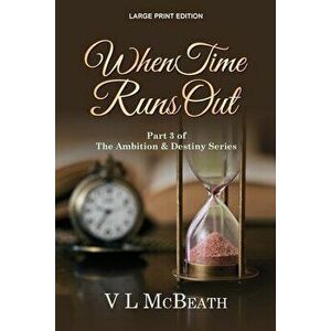 When Time Runs Out: Part 3 of The Ambition & Destiny Series, Paperback - V. L. McBeath imagine