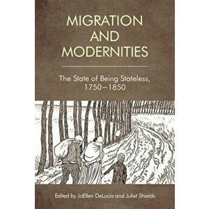 Migration and Modernities. The State of Being Stateless, 1750-1850, Paperback - *** imagine