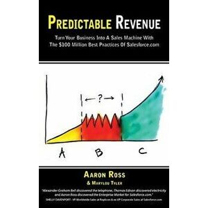 Predictable Revenue: Turn Your Business Into a Sales Machine with the $100 Million Best Practices of Salesforce.com - Aaron Ross imagine