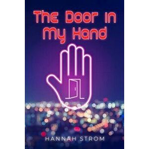 The Door in My Hand, Paperback - Hannah Strom imagine