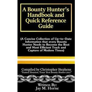 A Bounty Hunter's Handbook and Quick Reference Guide: A Concise Collection of Up-To-Date Information That Every Bounty Hunter Needs to Become the Best imagine
