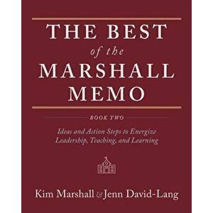 The Best of the Marshall Memo: Book Two: Ideas and Action Steps to Energize Leadership, Teaching, and Learning, Paperback - Kim Marshall imagine