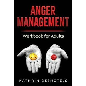 Anger Management: Workbook for Adults, Paperback - Kathrin Deshotels imagine
