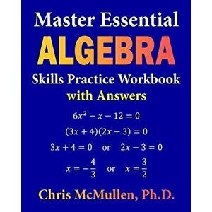 Master Essential Algebra Skills Practice Workbook with Answers: Improve Your Math Fluency, Paperback - Chris McMullen imagine