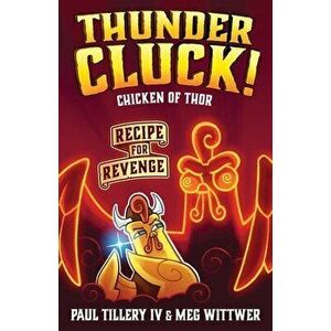 Thundercluck! Chicken of Thor: Recipe for Revenge, Paperback - Paul Tillery imagine
