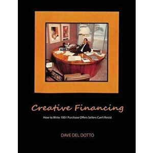 Creative financing: How to write 1001 purchase offers sellers can't resist, Paperback - Dave del Dotto imagine