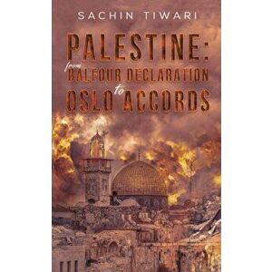 Palestine: From Balfour Declaration to Oslo Accords, Paperback - Sachin Tiwari imagine