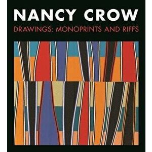 Nancy Crow: Drawings: Monoprints and Riffs, Paperback - Nancy Crow imagine