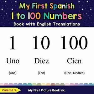 My First Spanish 1 to 100 Numbers Book with English Translations: Bilingual Early Learning & Easy Teaching Spanish Books for Kids - Valeria S imagine