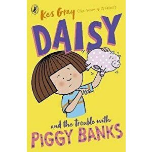 Daisy and the Trouble with Piggy Banks, Paperback - Kes Gray imagine