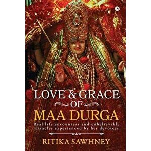 Love and Grace of Maa Durga: Real life encounters and unbelievable miracles experienced by her devotees, Paperback - *** imagine