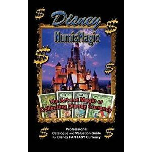 Disney Numismagic - The Art and Magic of Collecting Disney Currency: Professional Catalogue and Valuation Guide for Disney Fantasy Currency - III Ryan imagine