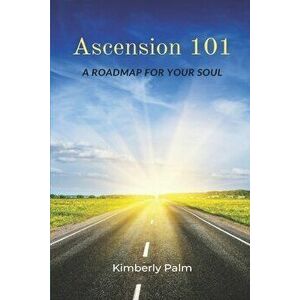 Ascension 101: A Roadmap For Your Soul, Paperback - Sarah Nash imagine