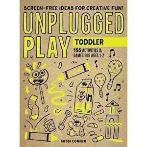 Unplugged Play: Toddler. 155 Activities & Games for Ages 1-2, Paperback - Bobbi Conner imagine