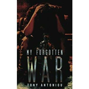 My Forgotten War, Paperback - Tony Antoniou imagine