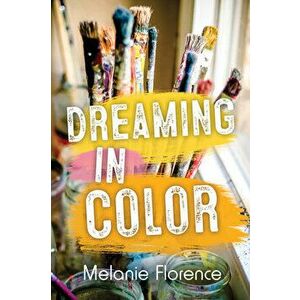 Dreaming in Color, Paperback - Melanie Florence imagine
