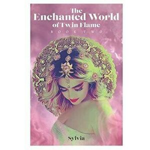 The Enchanted World of Twin Flame: Book Two, Paperback - Kim Cressell imagine