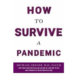 How to Survive a Pandemic, Paperback - Michael Greger imagine
