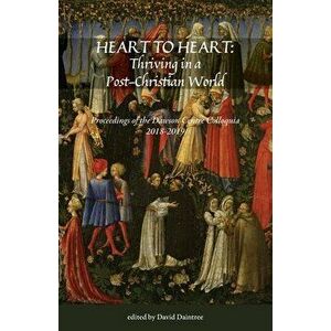 Heart to Heart: Proceedings of the Christopher Dawson Centre Colloquia 2018-19, Paperback - David Daintree imagine