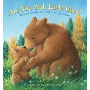Are You Sad, Little Bear?. A book about learning to say goodbye, Hardback - Rachel Rivett imagine