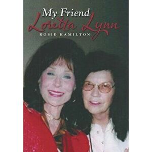 My Friend Loretta Lynn, Hardcover - Rosie Hamilton imagine