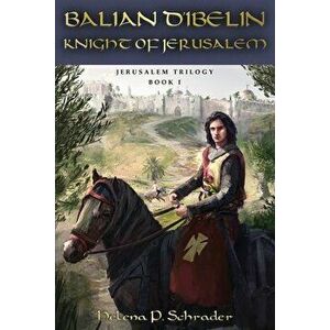 Balian d'Ibelin: Knight of Jerusalem, Paperback - Helena P. Schrader imagine