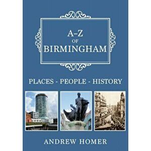 A-Z of Birmingham. Places-People-History, Paperback - Andrew Homer imagine