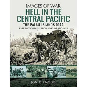 Hell in the Central Pacific 1944: The Palau Islands, Paperback - Jon Diamond imagine