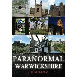 Paranormal Warwickshire, Paperback - S. C. Skillman imagine